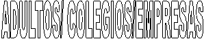 ADULTOS/ COLEGIOS/EMPRESAS